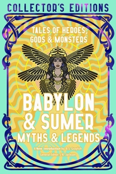 Hardcover Babylon & Sumer Myths & Legends: Tales of Gods, Heroes & Monsters Book