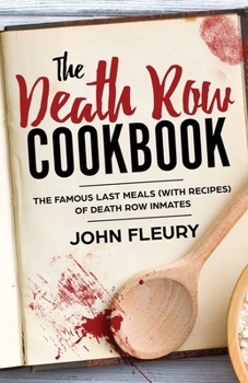 Paperback The Death Row Cookbook: The Famous Last Meals (with Recipes) of Death Row Inmates Book