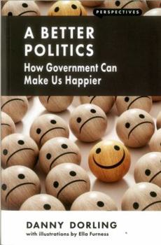 A Better Politics: How Government Can Make Us Happier - Book  of the Perspectives Essay Series