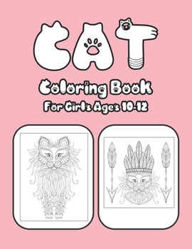 Cat Coloring Book For Girls Ages 10-12: Cat Book Of A Excellent Cat Coloring Book For Girls Ages 10-12(great Illustrations)