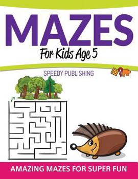 Paperback Mazes For Kids Age 5: Amazing Mazes For Super Fun Book