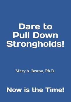 Paperback Dare to Pull Down Strongholds: Now is the Time! Book