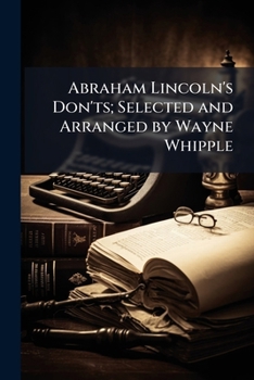 Abraham Lincoln's Don'ts; Selected and Arranged by Wayne Whipple