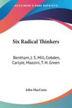 Paperback Six Radical Thinkers: Bentham, J. S. Mill, Cobden, Carlyle, Mazzini, T. H. Green Book