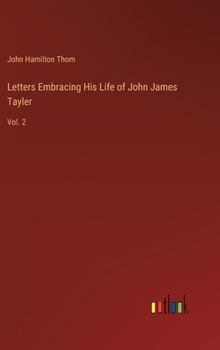 Hardcover Letters Embracing His Life of John James Tayler: Vol. 2 Book