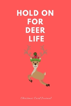 Hold on for deer life Christmas Card Journals: Funny Sarcastic Christmas Stocking Filler Gift Idea. Joke Notebook Journal & Sketch Diary Present 6x9 Lined and plain.