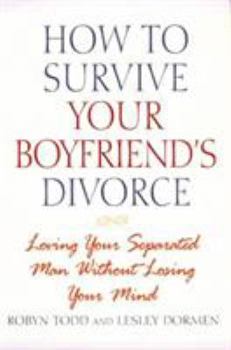 Hardcover How to Survive Your Boyfriend's Divorce: Loving Your Seperated Man Without Losing Your Mind Book