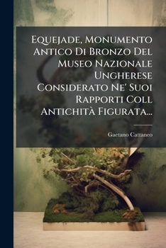 Paperback Equejade, Monumento Antico Di Bronzo Del Museo Nazionale Ungherese Considerato Ne' Suoi Rapporti Coll Antichità Figurata... [Italian] Book