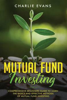 Paperback Mutual Fund Investing: Comprehensive Beginner's Guide to Learn the Basics and Effective Methods of Mutual Fund Investing Book