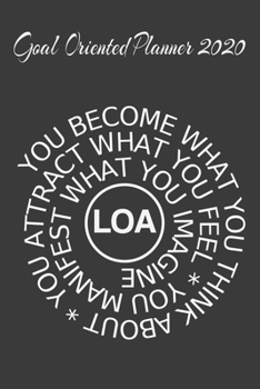 Paperback Goal Oriented Planner 2020 You Become What You Think About, You Attract What You Feel, You Manifest What You Imagine LOA: 2020 Vision Board Notebook T Book