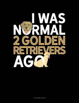 Paperback I Was Normal 2 Golden Retrievers Ago: 3 Column Ledger Book