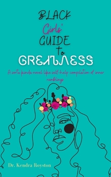 Paperback Black Girls' Guide to Greatness: A sorta kinda novel like self-help compilation of inner ramblings Book