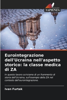 Paperback Eurointegrazione dell'Ucraina nell'aspetto storico: la classe medica di ZA [Italian] Book