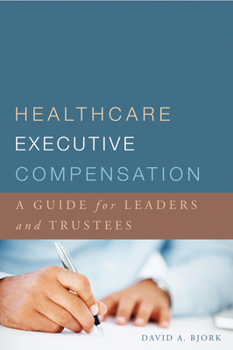 Paperback Healthcare Executive Compensation: A Guide for Leaders and Trustees Book