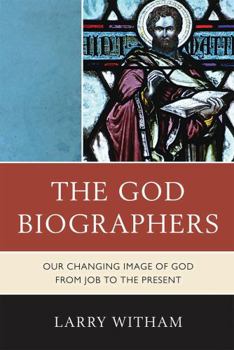 Hardcover God Biographers: Our Changing Image of God from Job to the Present Book