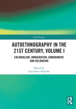 Paperback Autoethnography in the 21st Century, Volume I: Colonialism, Immigration, Embodiment, and Belonging Book