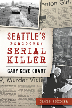 Paperback Seattle's Forgotten Serial Killer: Gary Gene Grant Book