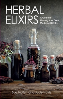 Paperback Herbal Elixirs: A Guide to Making Your Own Medicinal Drinks Book