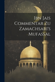 Paperback Ibn Jais Commentar Zu Zamachsari's Mufassal [Arabic] Book