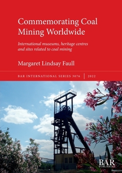 Paperback Commemorating Coal Mining Worldwide: International museums, heritage centres and sites related to coal mining Book