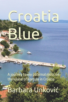 Paperback Croatia Blue: A journey to my paternal roots on the island of Kor&#269;ula in Croatia Book