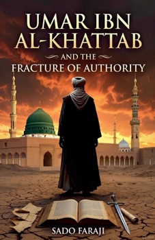 UMAR IBN AL-KHATTAB AND THE FRACTURE OF AUTHORITY Power, Politics, and the Fracture of the Early Muslim Community (Architecture of Power)