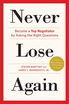 Hardcover Never Lose Again: Become a Top Negotiator by Asking the Right Questions Book