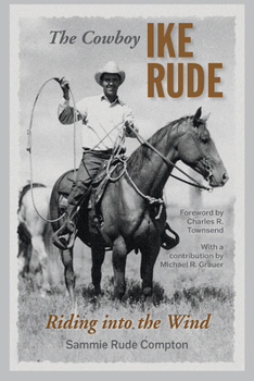 Hardcover The Cowboy Ike Rude: Riding Into the Wind Book