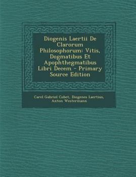 Paperback Diogenis Laertii De Clarorum Philosophorum: Vitis, Dogmatibus Et Apophthegmatibus Libri Decem [Multiple Languages] Book