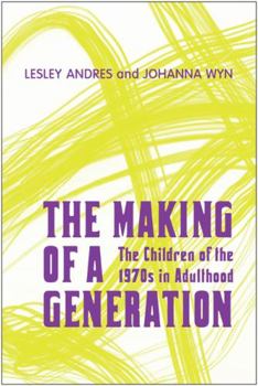 Paperback The Making of a Generation: The Children of the 1970s in Adulthood Book