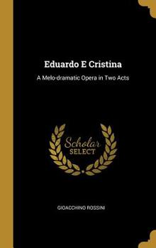 Hardcover Eduardo E Cristina: A Melo-dramatic Opera in Two Acts Book