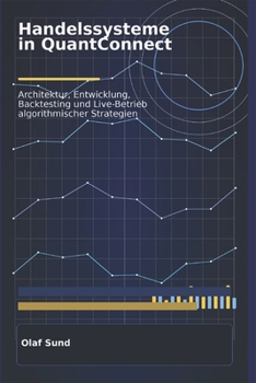 Paperback Handelssysteme in Quant Connect: Architektur, Entwicklung, Backtesting und Live-Betrieb algorithmischer Strategien [German] Book