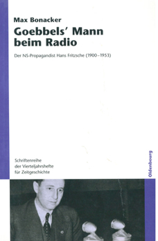 Hardcover Goebbels` Mann Beim Radio: Der Ns-Propagandist Hans Fritzsche (1900-1953) [German] Book