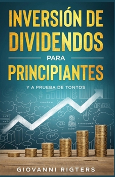 Paperback Inversión De Dividendos Para Principiantes: Entiende sobre Renda Pasiva, Bolsa de Valores y Estrategias Prácticas para Crear un Flujo de Caja Mensual [Spanish] Book