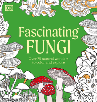 Paperback Fascinating Fungi: Over 75 Natural Wonders to Color and Explore Book