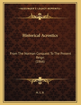 Paperback Historical Acrostics: From The Norman Conquest To The Present Reign (1866) Book