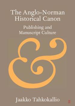 Paperback The Anglo-Norman Historical Canon: Publishing and Manuscript Culture Book