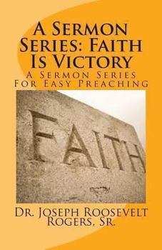 Paperback A Sermon Series: Faith Is Victory: A Sermon Series For Easy Preaching Book