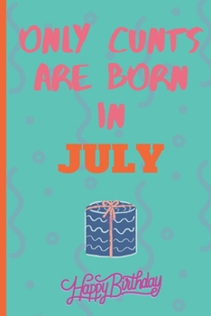 Only Cants Are Born In July: Lined Notebook /Journal 120 Pages 6" x 9". Funny / Huomer Birthday Quote. Birthday gift for a anyone close to you