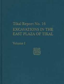 Hardcover Excavations in the East Plaza of Tikal, Volumes I and II: Tikal Report 16 Book