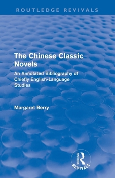 Paperback The Chinese Classic Novels (Routledge Revivals): An Annotated Bibliography of Chiefly English-Language Studies Book