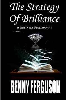 Paperback The Strategy Of Brilliance: A Business Philosophy Book