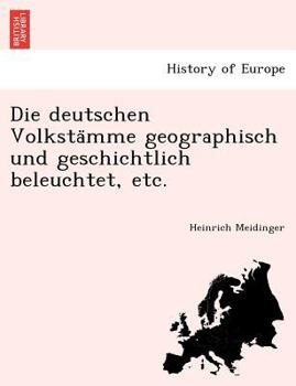 Paperback Die Deutschen Volksta Mme Geographisch Und Geschichtlich Beleuchtet, Etc. [German] Book