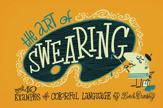 Hardcover The Art of Swearing: Over 40 Fine Examples of Foul Language Book