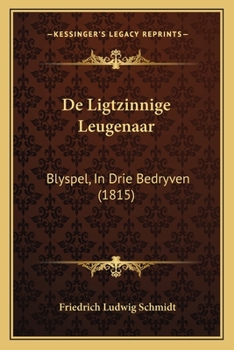 Paperback De Ligtzinnige Leugenaar: Blyspel, In Drie Bedryven (1815) [Dutch] Book