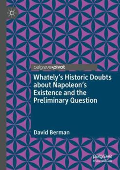 Paperback Whately's Historic Doubts about Napoleon's Existence and the Preliminary Question Book