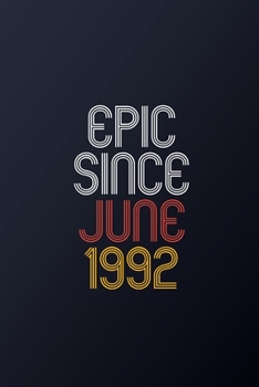 Epic Since June 1992: Blank Lined Journal, Happy Birthday Notebook, Diary Perfect Gift For Your Loved Ones