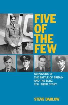 Hardcover Five of the Few: Survivors of the Battle of Britain and the Blitz Tell Their Story Book