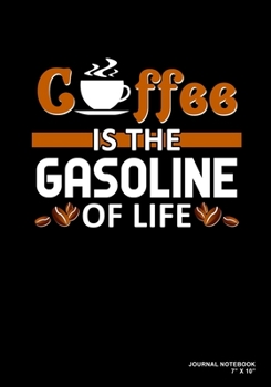Coffee Is The Gasoline Of Life: Journal, Notebook, Or Diary  | 120 Blank Lined Pages | 7" X 10" | Matte Finished Soft Cover