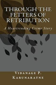 Paperback Through the Fetters of Retribution: A Heartrending Crime Story Book